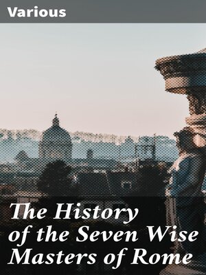 cover image of The History of the Seven Wise Masters of Rome